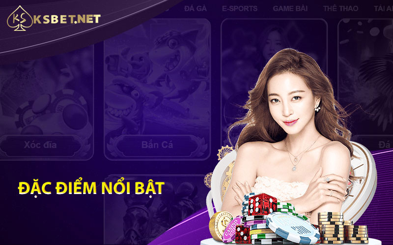 Đặc điểm nổi bật của Ksbet